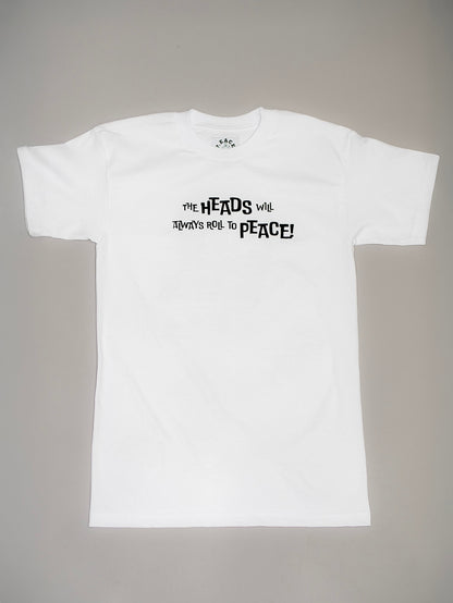 HEADS WILL ALWAYS ROLL TO PEACE TEE!